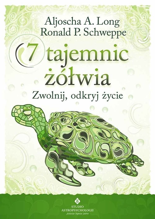 okładka 7 tajemnic żółwia Zwolnij, odkryj życie książka | Aljoscha A. Long, Ronald P. Schweppe