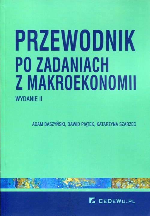 okładka Przewodnik po zadaniach z makroekonomii książka | Adam Baszyński, Dawid Piątek, Katarzyna Szarzec