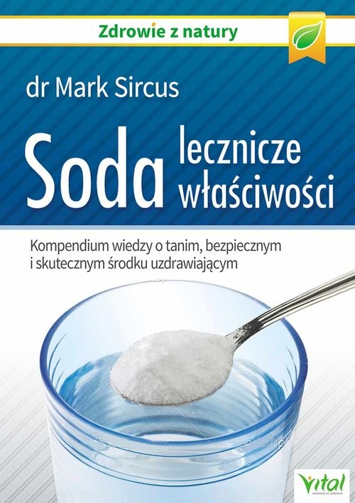 okładka Soda lecznicze właściwości Kompendium wiedzy o tanim, bezpiecznym i skutecznym środku uzdrawiającym książka | Sircus Mark