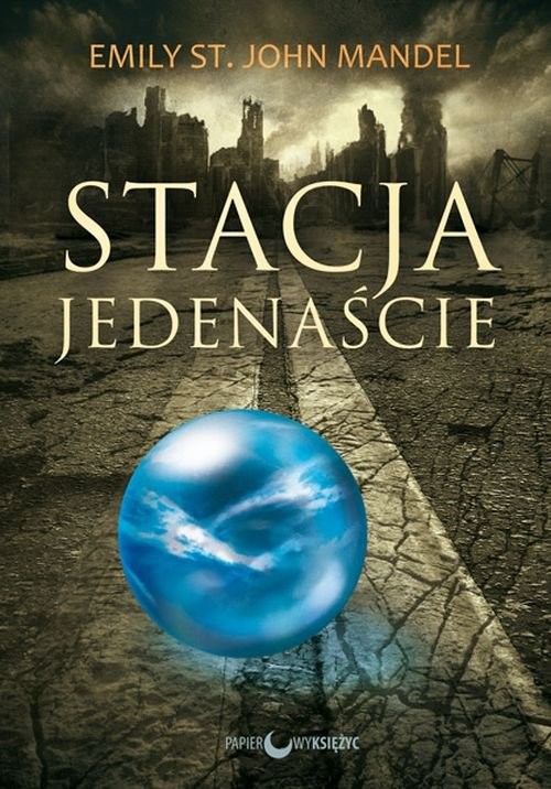 okładka Stacja Jedenaście książka | Emily St. John Mandel
