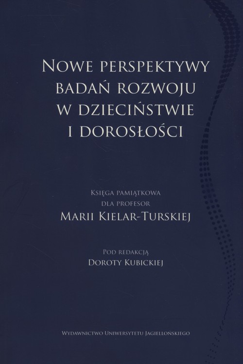 okładka Nowe perpektywy badań rozwoju w dzieciństwie i dorosłości Księga pamiątkowa dla Profesor Marii Kielar-Turskiej książka | Dorota Kubicka