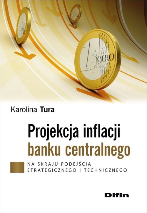 okładka Projekcja inflacji banku centralnego Na skraju podejścia strategicznego i technicznego książka | Tura Karolina