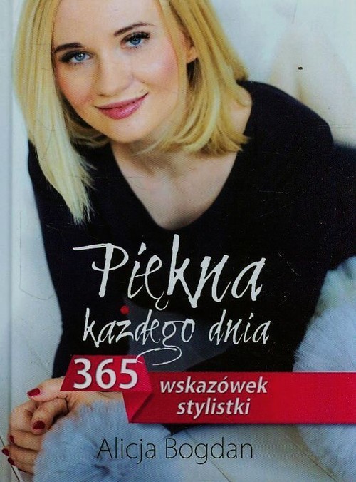 okładka Piękna każdego dnia 365 wskazówek stylistki książka | Alicja Bogdan