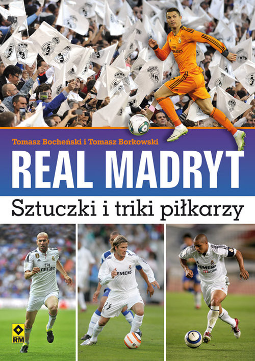 okładka Real Madryt Sztuczki i triki piłkarzy książka | Tomasz Bocheński, Tomasz Borkowski