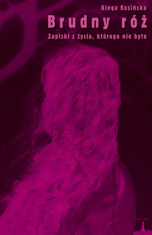 okładka Brudny róż Zapiski z życia, którego nie było książka | Kosińska Kinga