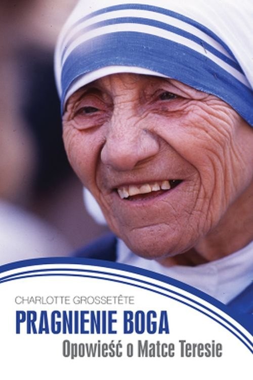 okładka Pragnienie Boga. Opowieść o Matce Teresie książka | Charlotte Grossetete