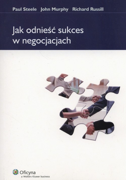 okładka Jak odnieść sukces w negocjacjach książka | John Murphy, Richard Russill, Paul Steele