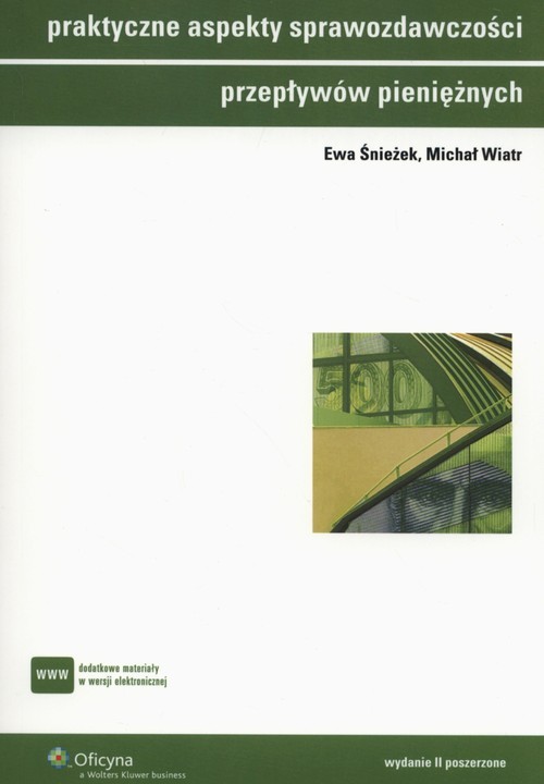 okładka Praktyczne aspekty sprawozdawczości przepływów pieniężnych książka | Ewa Śnieżek, Michał Wiatr