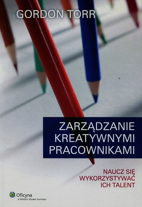 okładka Zarządzanie kreatywnymi pracownikami Naucz się wykorzystywać ich talent książka | Torr Gordon