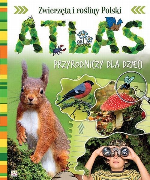 okładka Atlas przyrodniczy dla dzieci Zwierzęta i rośliny Polski książka