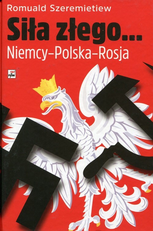 okładka Siła złego Niemcy - Polska - Rosja książka | Szeremietiew Romuald