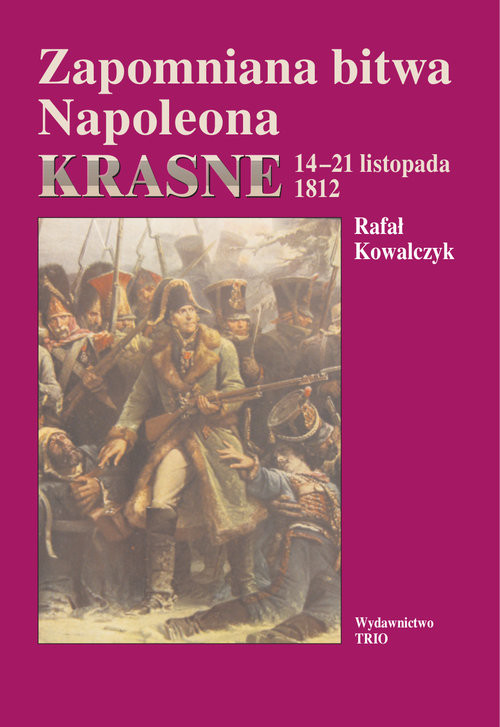 okładka Zapomniana bitwa Napoleona Krasne 14-21 listopada 1812 książka | Rafał Kowalczyk