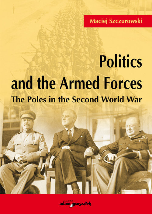 okładka Politics and the Armed Forces The Poles in the Second World War książka | Szczurowski Maciej