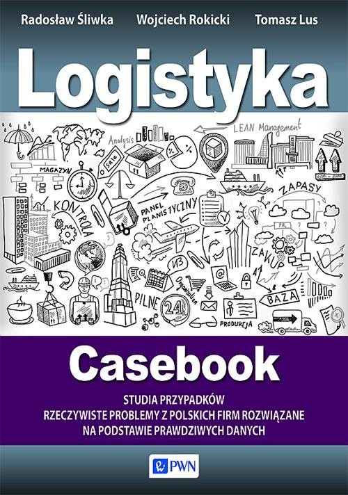 okładka Logistyka Casebook książka | Tomasz Lus, Wojciech Rokicki, Radosław Śliwka
