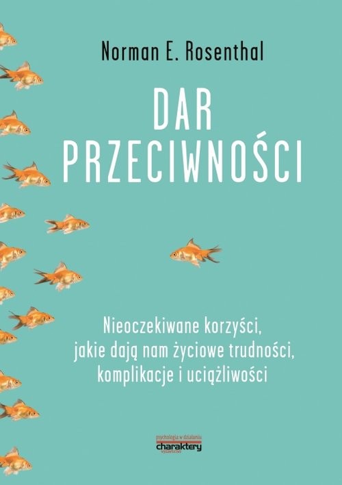okładka Dar przeciwności Nieoczekiwane korzyści, jakie dają nam życiowe trudności, komplikacje i uciążliwości książka | Rosenthal Norman