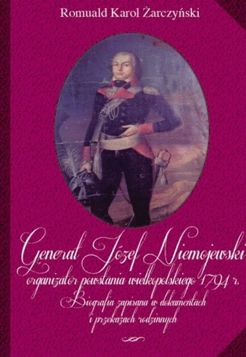 okładka Generał Józef Niemojewski organizator powstania wielkopolskiego 1794 r książka | Romuald Karol Żarczyński