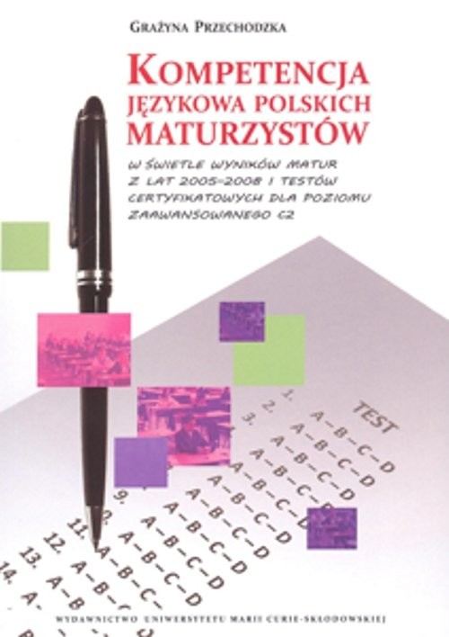 okładka Kompetencja językowa polskich maturzystów w świetle wyników matur z lat 2005-2008 i testów certyfikowanych książka | Przechodzka Grażyna