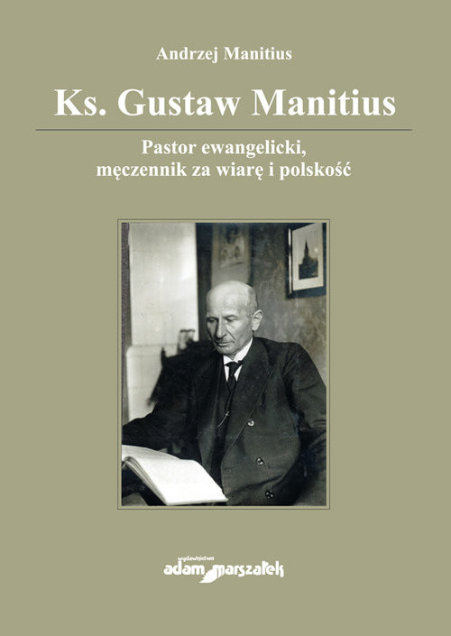 okładka Ks. Gustaw Manitius Pastor ewangelicki, męczennik za wiarę i polskość książka | Andrzej Manitius