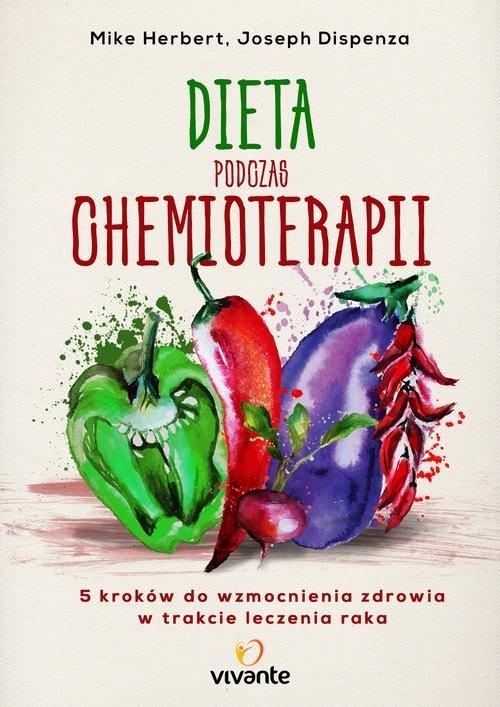 okładka Dieta podczas chemioterapii Pięć kroków do wzmocnienia zdrowia w trakcie leczenia raka książka | Mike Herbert
