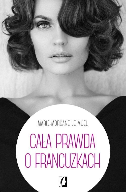 okładka Cała prawda o Francuzkach książka | Moel Marie-Morgane Le