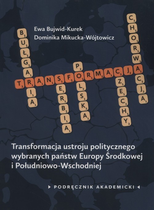 okładka Transformacja ustroju politycznego wybranych państw Europy Środkowej i Południowo-Wschodniej Podręcznik akademicki książka | Ewa Bujwid-Kurek, Dominika Mikucka-Wójtowicz