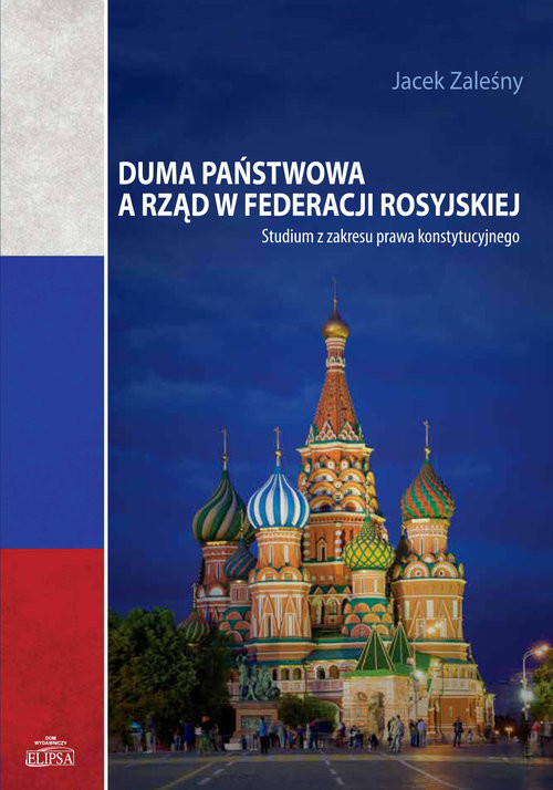 okładka Duma Państwowa a rząd w Federacji Rosyjskiej Studium z zakresu prawa konstytucyjnego książka | Jacek Zaleśny