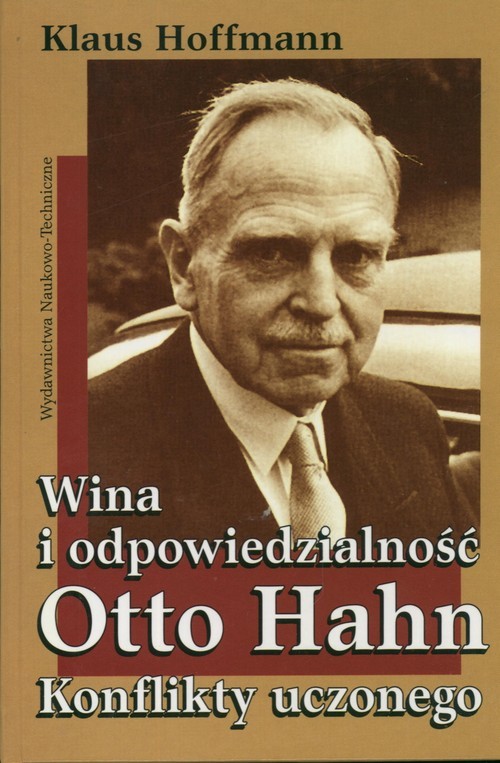 okładka Wina i odpowiedzialność Otto Hahn Konflikty uczonego książka | Hoffman Klaus