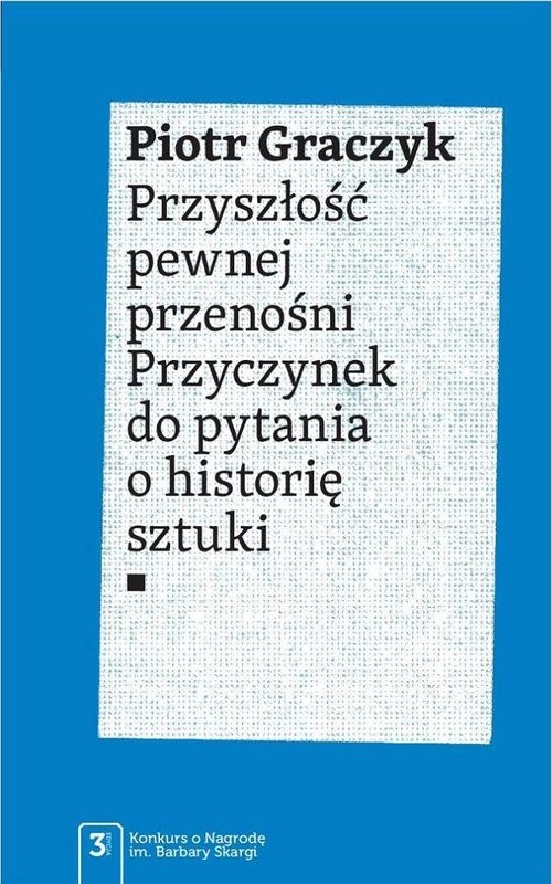 okładka Przyszłość pewnej przenośni Przyczynek do pytania o historię sztuki książka | Piotr Graczyk