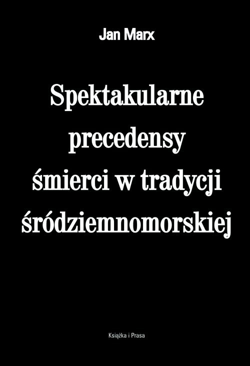 okładka Spektakularne precedensy śmierci w tradycji śródziemnomorskiej książka | Jan Marx