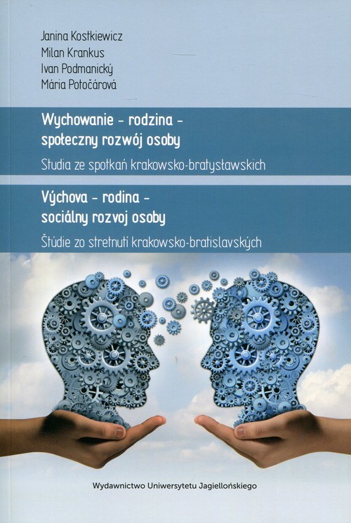 okładka Wychowanie - rodzina - społeczny rozwój osoby Studia ze spotkań krakowsko-bratysławskich książka | Janina Kostkiewicz, Milan Krankus, Ivan Podmanický, Mária Potočárová