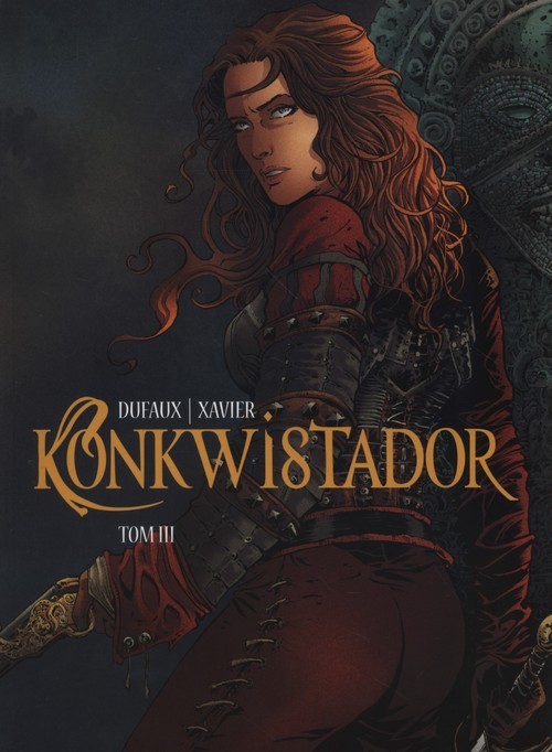 okładka Konkwistador Tom 3 książka | Jean Dufaux, Xavier Philippe