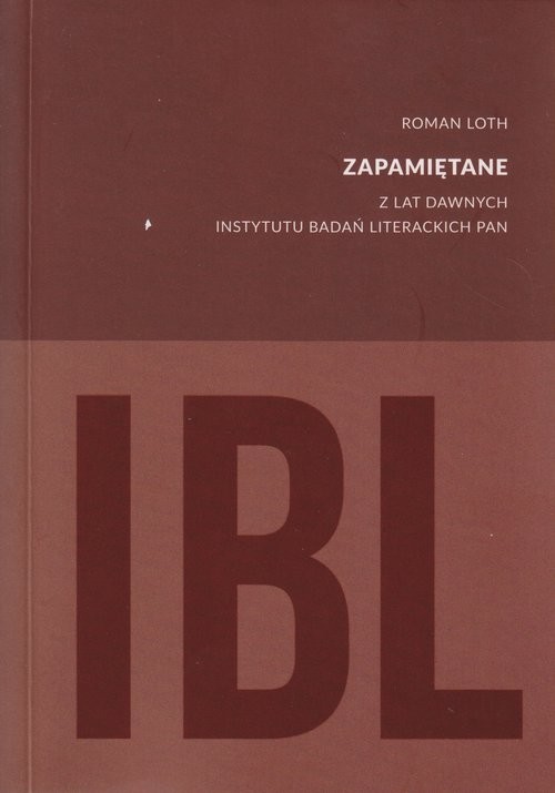 okładka Zapamiętane Z lat dawnych Instytutu Badań Literackich PAN książka | Loth Roman