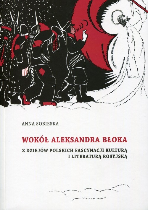 okładka Wokół Aleksandra Błoka Z dziejów polskich fascynacji kulturą i literaturą rosyjską książka | Anna Sobieska