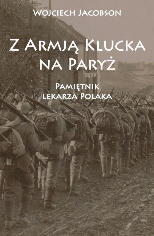 okładka Z Armją Klucka na Paryż Pamiętnik lekarza Polaka książka | Wojciech Jacobson