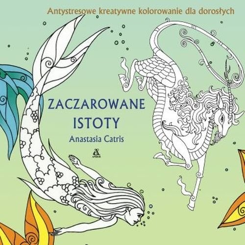 okładka Zaczarowane istoty Kolorowanie dla dorosłych książka | Anastasia Catris
