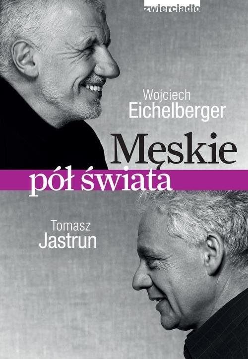 okładka Męskie pół świata książka | Wojciech Eichelberger, Tomasz Jastrun