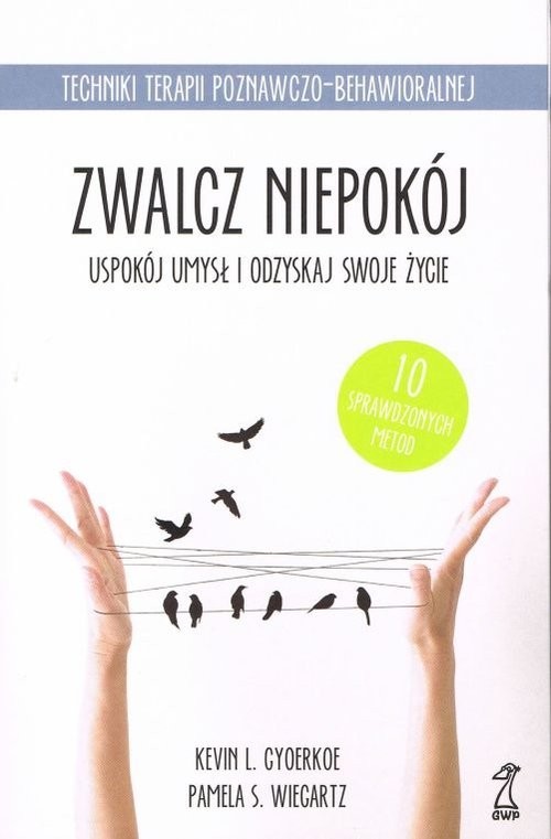 okładka Zwalcz niepokój Uspokój umysł i odzyskaj swoje życie książka | Kevin Gyoerkoe, Pamela Wiegartz