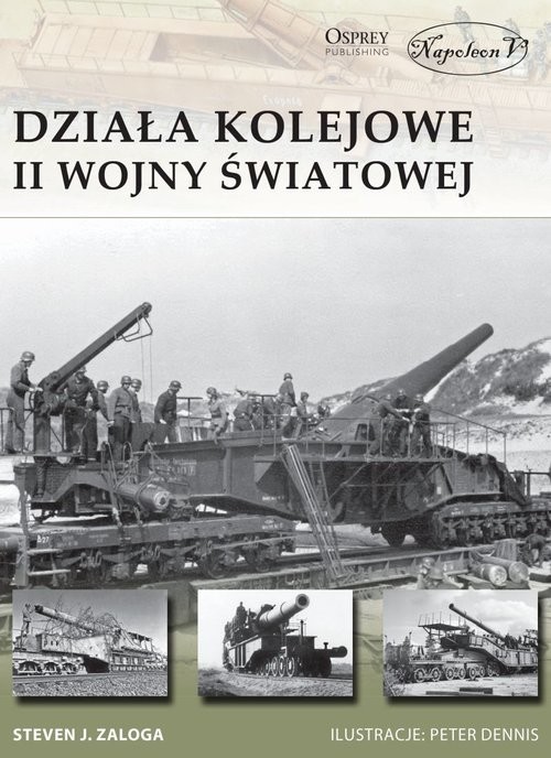 okładka Działa kolejowe II wojny światowej książka | Steven J. Zaloga