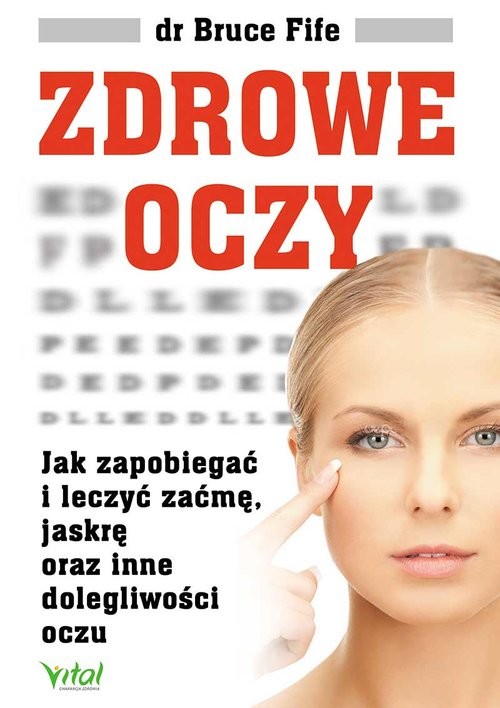 okładka Zdrowe oczy Jak zapobiegać i leczyć zaćmę, jaskrę oraz inne dolegliwości oczu książka | Bruce Fife