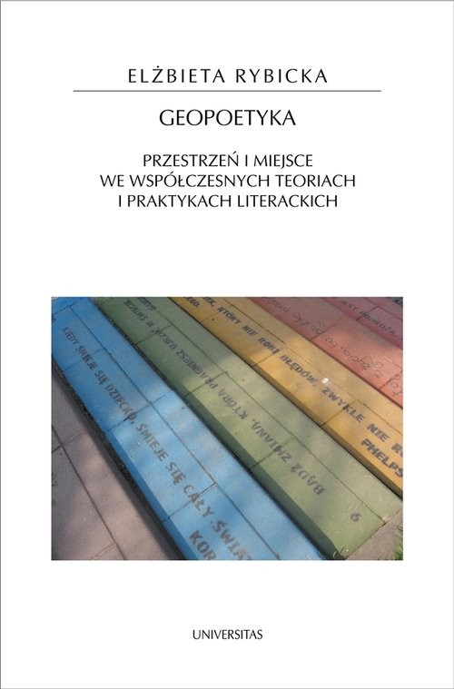 okładka Geopoetyka Przestrzeń i miejsce we współczesnych teoriach i praktykach literackich książka | Elżbieta Rybicka