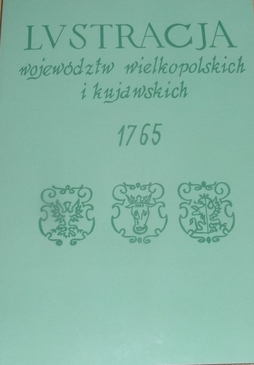 okładka Lustracja województw wielkopolskich i kujawskich 1765 książka | Zbigniew Górski, Ryszard Kabaciński, Andrzej Mietz