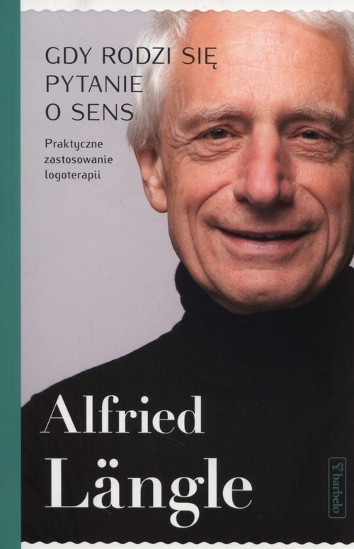 okładka Gdy rodzi się pytanie o sens Praktyczne zastosowanie logoterapii książka | Alfred Langle