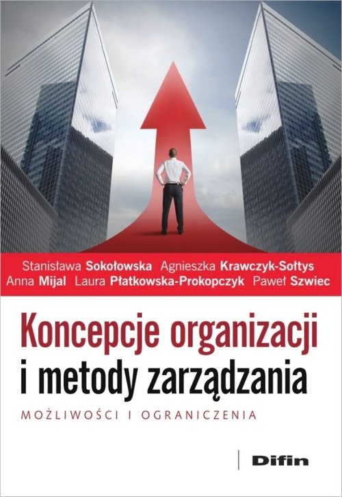 okładka Koncepcje organizacji i metody zarządzania Możliwości i ograniczenia książka | Stanisława Sokołowska, Agnieszka Krawczyk-Sołtys, Anna Mijal, Laura Płatkowska-Prokopczyk, P Szwiec