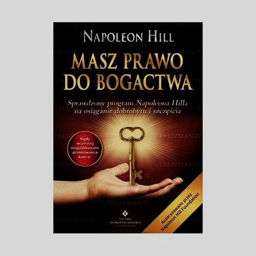 okładka Masz prawo do bogactwa Sprawdzony program Napoleona Hilla na osiąganie dobrobytu i szczęścia książka | Napoleon Hill