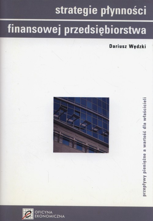 okładka Strategie płynności finansowej przedsiębiorstwa przepływy pieniężne a wartość dla właścicieli książka | Dariusz Wędzki