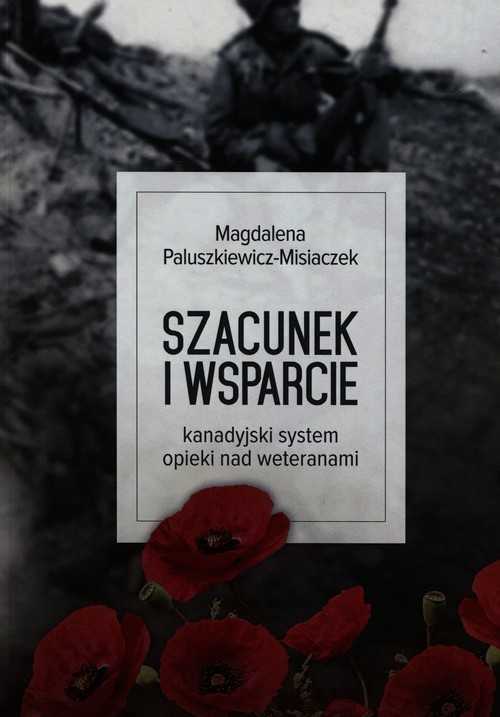okładka Szacunek i wsparcie kanadyjski system opieki nad weteranami książka | Paluszkiewicz-Misiaczek Magdalena