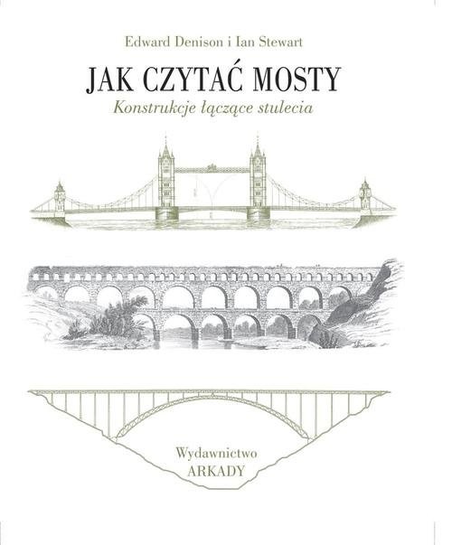 okładka Jak czytać mosty Konstrukcje łączące stulecia książka | Edward Denison, Ian Stewart