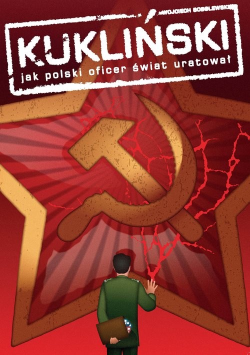 okładka Kukliński Jak polski oficer świat uratował książka | Sobolewski Wojciech
