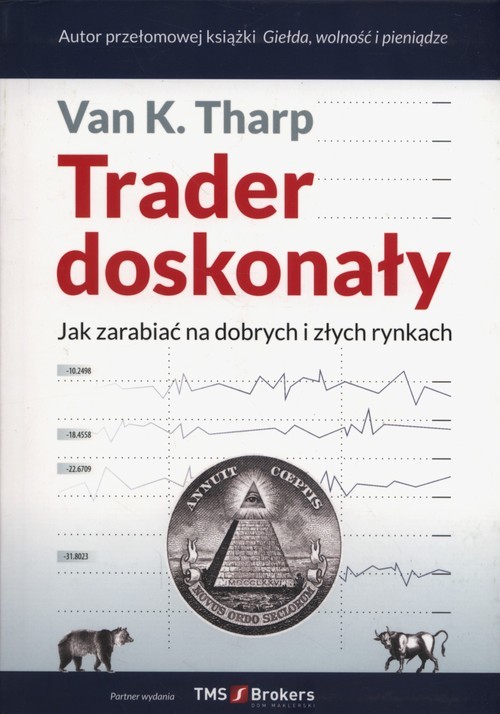 okładka Trader doskonały Jak zarabiać na dobrych i złych rynkach książka | Van K. Tharp