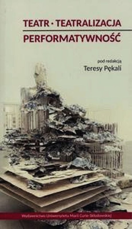 okładka Teatr Teatralizacja Performatywność książka